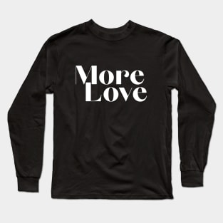 More Love Long Sleeve T-Shirt